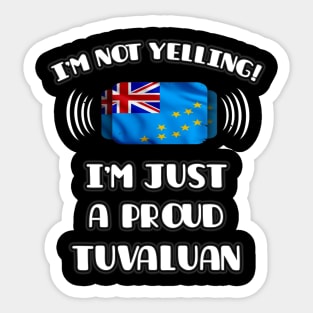 I'm Not Yelling I'm A Proud Tuvaluan - Gift for Tuvaluan With Roots From Tuvalu Sticker